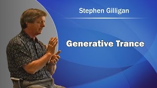 Stephen Gilligan on Generative Trance [upl. by Atilrep]