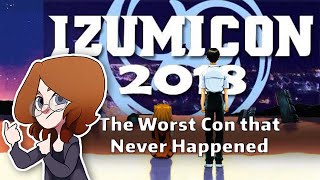 Izumicon 2018 The Worst Con that Never Happened [upl. by Joyce425]