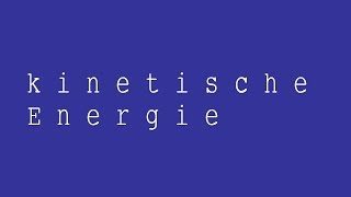 Die kinetische Energie Herleitung der Formel  Physik  Mechanik [upl. by Aihsenak]