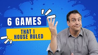 6 Games That I House Ruled [upl. by Lenes]