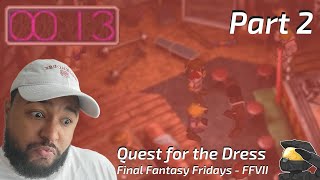 QUEST FOR THE BEST DRESS Final Fantasy Fridays  FFVII Part 2 [upl. by Htiduj]