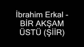 ibrahim erkal  bir akşam üstü şiir [upl. by Amato373]