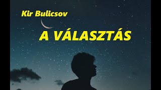 Kir Bulicsov A választás  Az quotÉNquot hangoskönyvem [upl. by Yras]