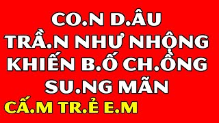 Tâm Sự Đêm Khuya Thầm KínCon Dâu Trần Như Nhộng Bên Bố Chồng Sung Mãn [upl. by Milinda]