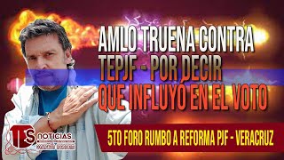 AMLO TRUENA VS TEPJF por decir que influyó en VOTOS  Parte del 5to Foro Reforma PJF [upl. by Ashling]