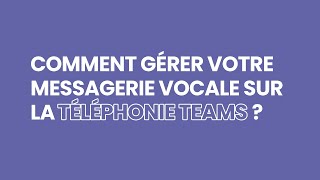 Comment gérer sa messagerie vocale sur la Téléphonie Teams [upl. by Trauts]