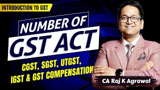 5 Number of GST Act  CGST SGST UTGST IGST GST Compensation  CA Raj K Agrawal [upl. by Blanchette]