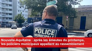 NouvelleAquitaine  après les émeutes les policiers municipaux appellent au rassemblement [upl. by Annaiviv900]