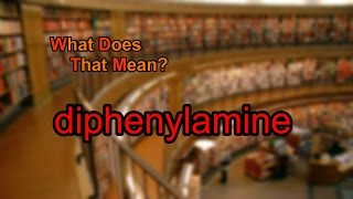 What does diphenylamine mean [upl. by Rebmak]