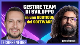 Gestire team di sviluppo in una boutique del software  Techpreneurs Talks 005 con Francesco Sciuti [upl. by Jaunita780]