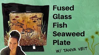 Underwater Fused Glass Fish Seaweed Plate Tutorial w Tanya Veit [upl. by Emmi398]