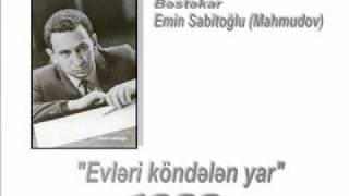 Şap elə bilir şupdadır quotEvləri köndələn yarquot  Bəstəkar Emin Sabitoğlu [upl. by Phare416]