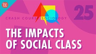 The Impacts of Social Class Crash Course Sociology 25 [upl. by Jessa]