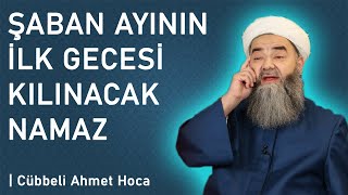 ŞABAN AYININ İLK GECESİ KILINACAK NAMAZ  Cübbeli Ahmet Hoca [upl. by Ramled]