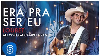 Loubet  Era Pra Ser Eu DVD ao vivo em Campo Grande OFICIAL [upl. by Mairym]