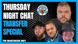 THURSDAY NIGHT CHAT  TRANSFER FUTURE SPECIAL  mcfc mancity pl epl football [upl. by Nnadroj]