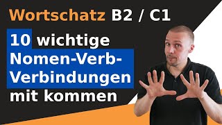 10 wichtige NomenVerbVerbindungen mit dem Verb kommen  Wortschatz B2C1C2 [upl. by Aiuoqes]