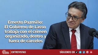 Ernesto Pazmiño  El Gobierno de Lasso trabaja con el crimen organizado dentro y fuera de cárceles [upl. by Yruoc307]