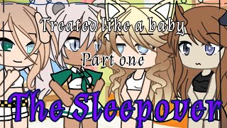 Treated like a baby  Gacha  Part 1  The sleepover [upl. by Abdu]