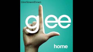 Glee  quotHomequot Slowed Down [upl. by Norrehs]