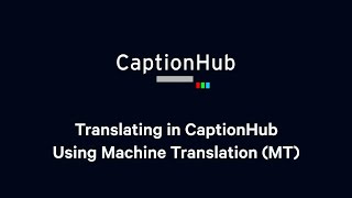 Tutorial Translating in CaptionHub  Using Machine Translation MT [upl. by Aicylla]