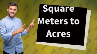 How do you convert square meters to acres [upl. by Suoivatram]