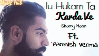 Tu Hukam Ta Karda Ve By Parmish Verma New Punjabi Song [upl. by Assital]