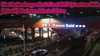 Lihat Perkembangan Revitalisasi Mall Epicentrum Walk Epiwalk Kuningan Jakarta Selatan [upl. by Haelak588]