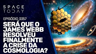 SERÁ QUE O JAMES WEBB RESOLVEU FINALMENTE A CRISE DA COSMOLOGIA  RUMOA2MILHOES [upl. by Ahsauqal593]