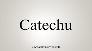 How To Say Catechu [upl. by Natam]