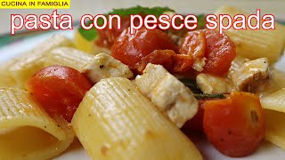 PASTA CON PESCE SPADA E POMODORINI RICETTA FRESCA E PROFUMATISSIMA [upl. by Feil]