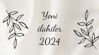 YENİ İLAHİLER 2024 [upl. by Trygve871]