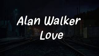 Alan Walker  Love  Lyrics [upl. by Gail590]