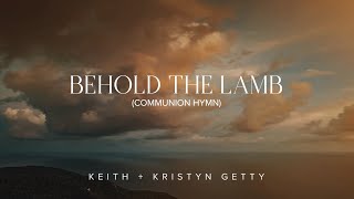 Behold the Lamb Communion Hymn Lyric Video  Keith amp Kristyn Getty [upl. by Annyahs]