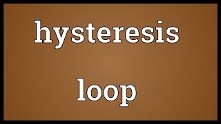 Hysteresis loop Meaning [upl. by Sirromed330]