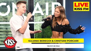 IULIANA BEREGOI amp CRISTIAN PORCARI  Vecinii de bloc LIVE  KISS FM [upl. by Eellek869]