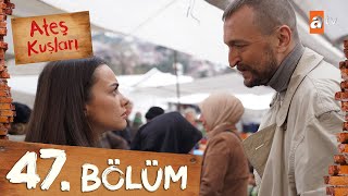 Ateş Kuşları 47 Bölüm atvturkiye [upl. by Wes]