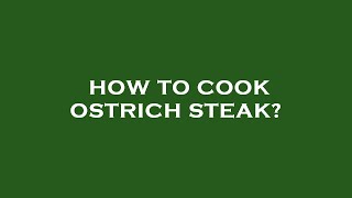 How to cook ostrich steak [upl. by Deana]