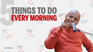 5 things to do every morning  Gaur Gopal Das [upl. by Eidnahs]