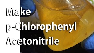 Make pChlorophenyl Acetonitrile  Step 4 in Pyrimethamine Synthesis [upl. by Ahsikram]