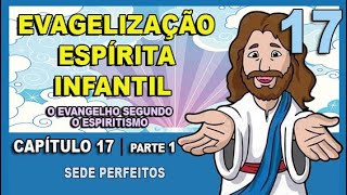 Evangelização Espírita Infantil  O Evangelho Segundo o Espiritismo  CAPÍTULO 17  Parte 1 [upl. by Halle]