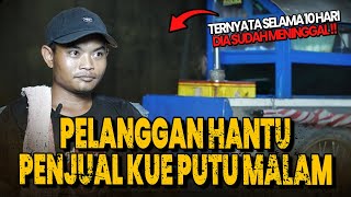 KESAKSIAN HOROR PEDAGANG KUE PUTU KELILING MALAM PEMBELINYA TERNYATA SUDAH MENINGGAL 10 HARI YG LALU [upl. by Bradford]