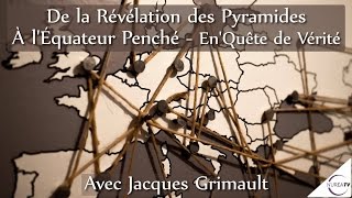 « De la Révélation des Pyramides à LEquateur Penché » avec Jacques Grimault [upl. by Blankenship]