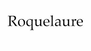 How to Pronounce Roquelaure [upl. by Acenes]