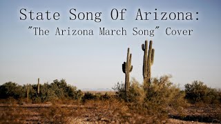 State Song Of Arizona quotThe Arizona March Songquot Cover [upl. by Eiramlatsyrk]