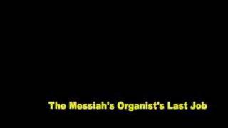 The Messiahs Organists Last Job [upl. by Lyall]