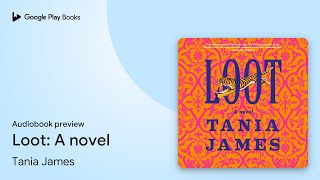 Loot A novel by Tania James · Audiobook preview [upl. by Weber]