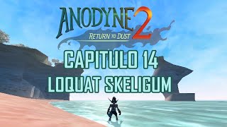 ANODYNE 2 RETURN TO DUST CAPITULO 14  LOQUAT SKELIGUM [upl. by Sherl]