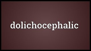 Dolichocephalic Meaning [upl. by Roseanna]