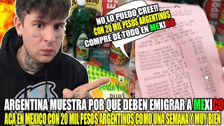 ARGENTINA MUESTRA POR QUE DEBERIAN EMIGRAR A MEXICO quotgaste 20 mil pesos argentinos no lo puedo creer [upl. by Noonberg749]